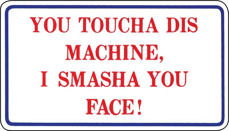"YOU TOUCHA DIS MACHINE" MAGNETIC SIGN