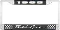 1968 BEL AIR  BLACK AND CHROME LICENSE PLATE FRAME WITH WHITE LETTERING