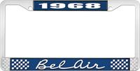 1968 BEL AIR  BLUE AND CHROME LICENSE PLATE FRAME WITH WHITE LETTERING